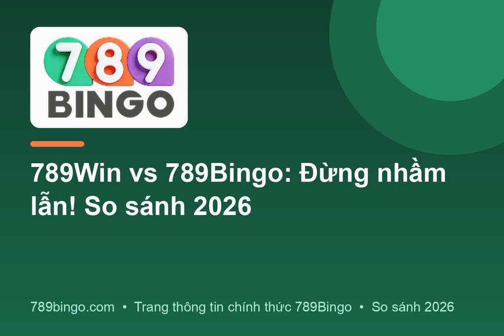 789Win vs 789Bingo: Đừng nhầm lẫn! So sánh 2026
