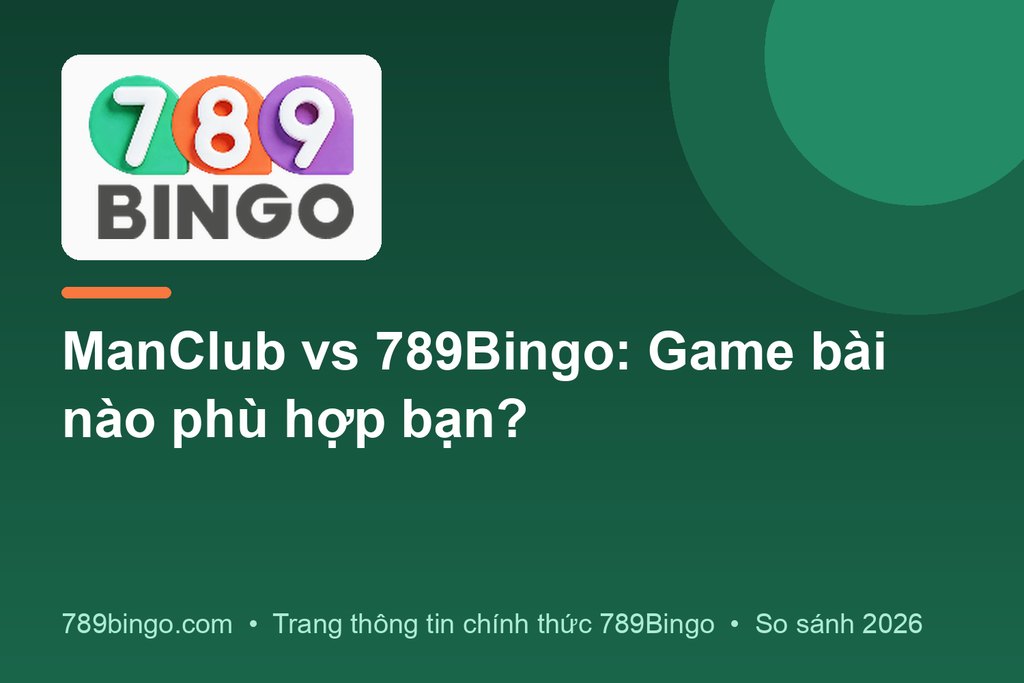 ManClub vs 789Bingo: Game bài nào phù hợp bạn?
