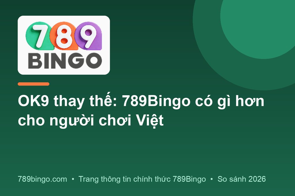 OK9 thay thế: 789Bingo có gì hơn cho người chơi Việt