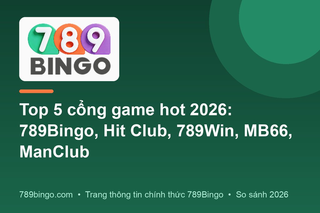 Top 5 cổng game hot 2026: 789Bingo, Hit Club, 789Win, MB66, ManClub